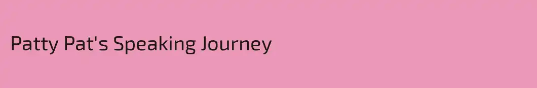 Patty Pat's Speaking Journey